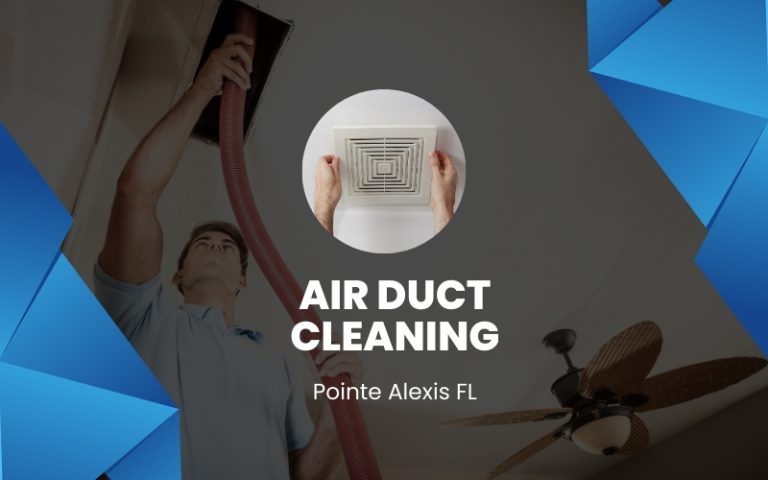 Air Duct Cleaning Experts In Pointe Alexis Fl