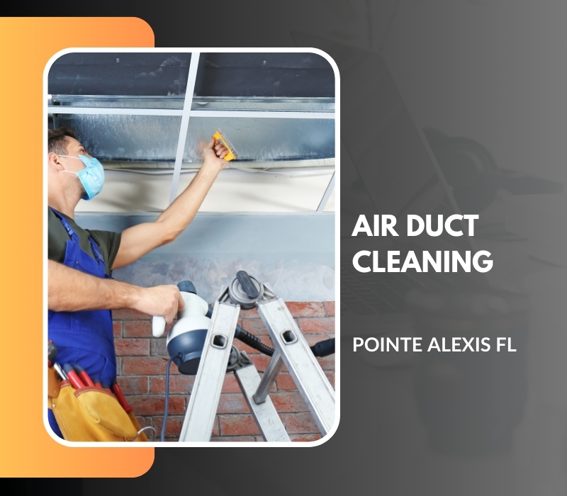 Air Duct Cleaning In Pointe Alexis Fl
