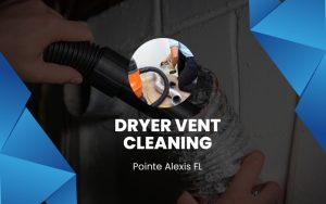 Dryer Vent Cleaning Experts In Pointe Alexis Fl